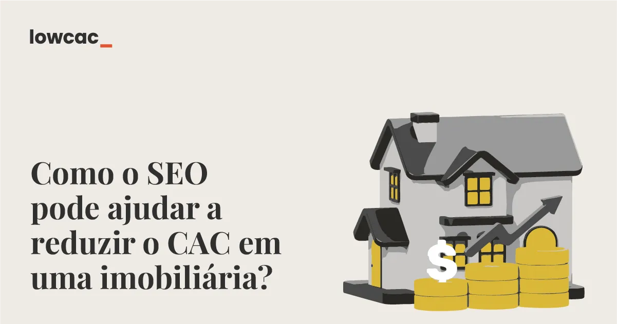 Como o SEO pode reduzir o CAC da sua imobiliária?